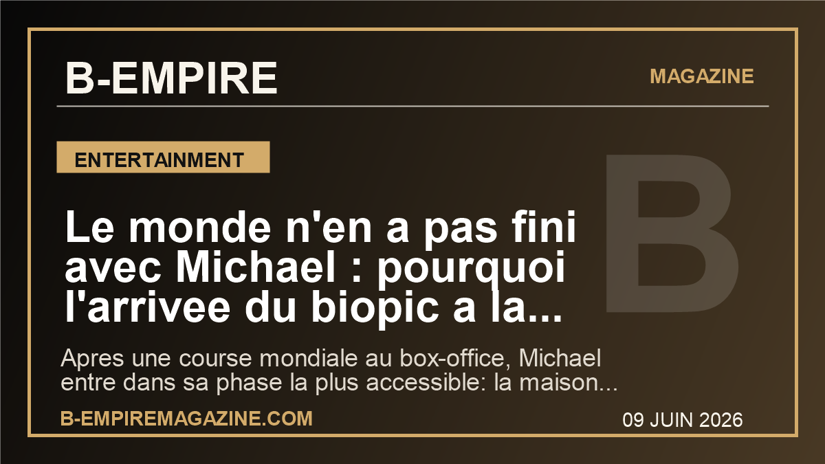 Le monde n'en a pas fini avec Michael : pourquoi l'arrivee du biopic a la maison peut encore tout changer