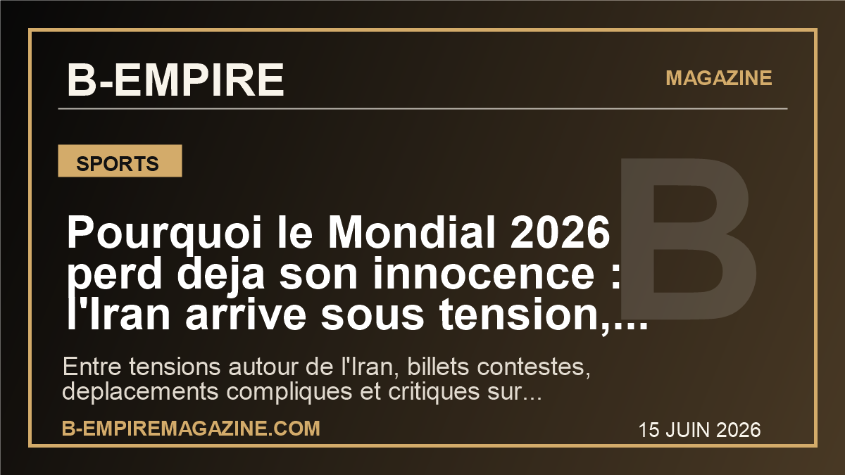 Pourquoi le Mondial 2026 perd deja son innocence : l'Iran arrive sous tension, la FIFA sous pression