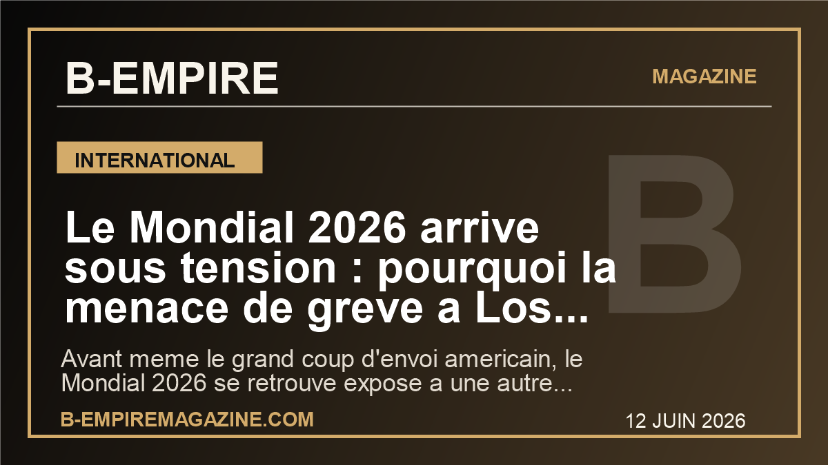 Le Mondial 2026 arrive sous tension : pourquoi la menace de greve a Los Angeles peut deja secouer l'image du tournoi