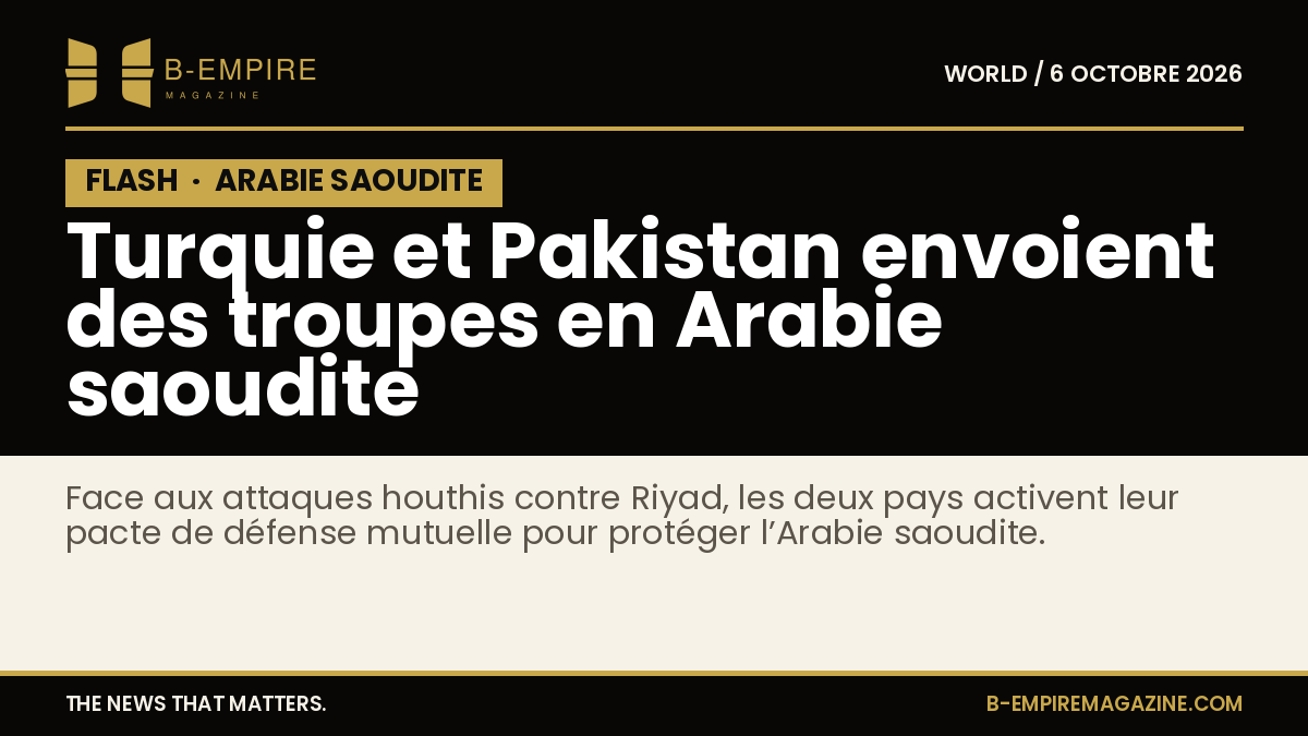 Texte sur fond noir avec le mot FLASH en haut à gauche, titre en blanc et or décrivant le déploiement militaire Turquie-Pakistan en Arabie saoudite